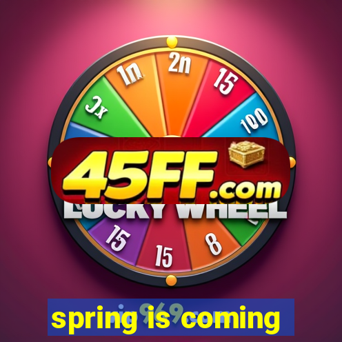 spring is coming